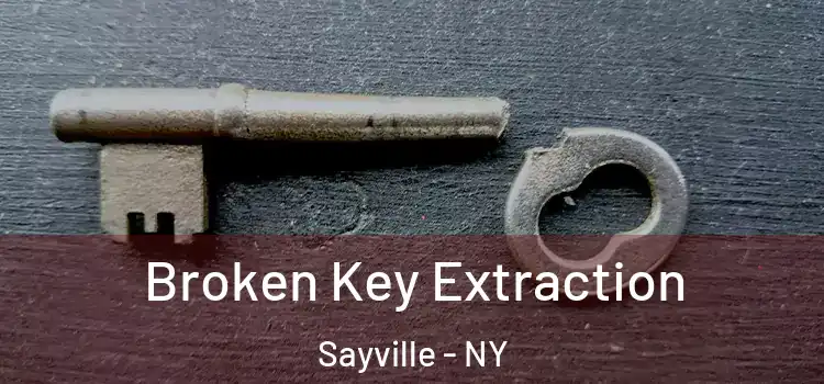 Broken Key Extraction Sayville - NY